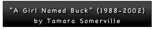

“A Girl Named Buck” (1988-2002)
by Tamara Somerville
