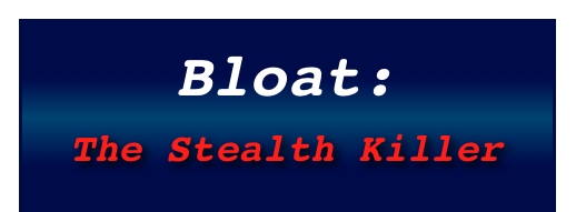 Bloat:
The Stealth Killer
  