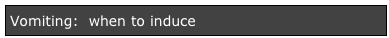 Vomiting:  when to induce