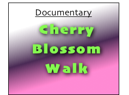 Documentary
 Cherry
 Blossom
 Walk