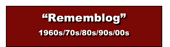 “Rememblog”
1960s/70s/80s/90s/00s