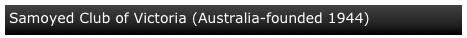Samoyed Club of Victoria (Australia-founded 1944)