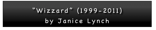 

“Wizzard” (1999-2011)
by Janice Lynch