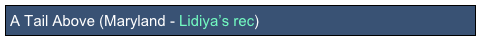A Tail Above (Maryland - Lidiya’s rec)