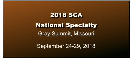 

2018 SCA 
National Specialty
Gray Summit, Missouri




September 24-29, 2018